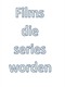 Films die series worden...