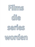 Films die series worden…